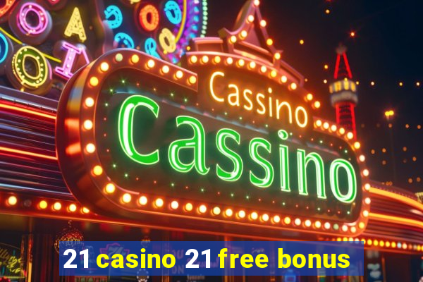 21 casino 21 free bonus