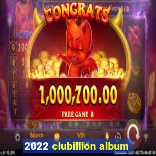 2022 clubillion album