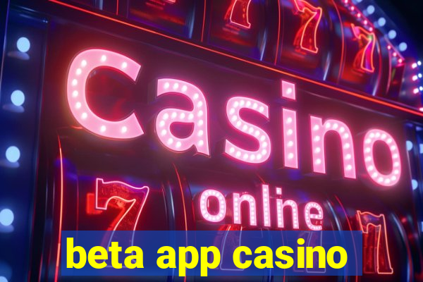 beta app casino