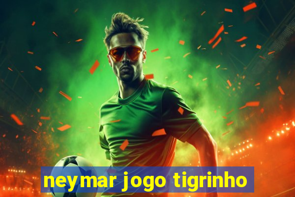 neymar jogo tigrinho