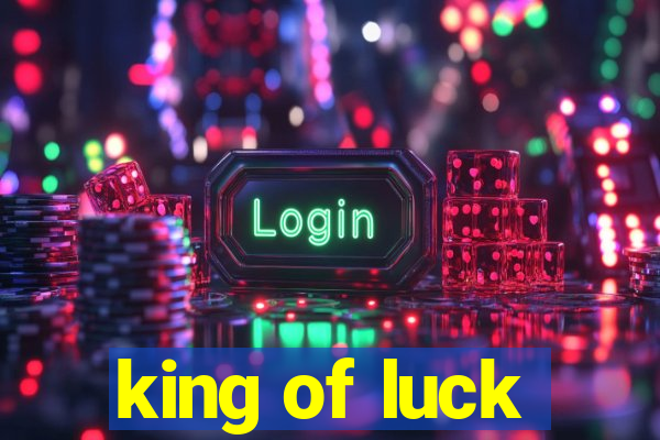 king of luck