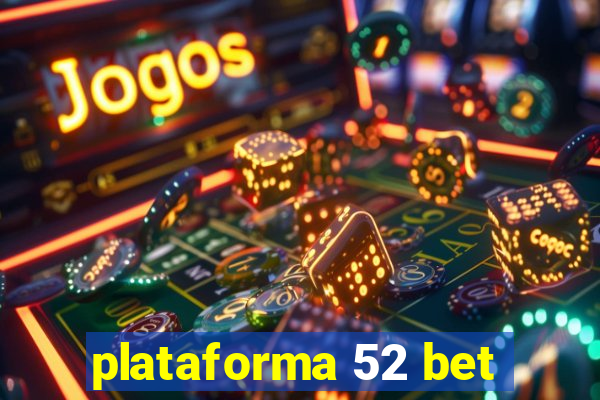 plataforma 52 bet