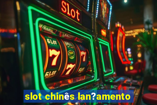 slot chinês lan?amento