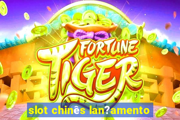 slot chinês lan?amento