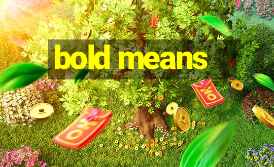 bold means