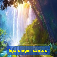 loja singer santos