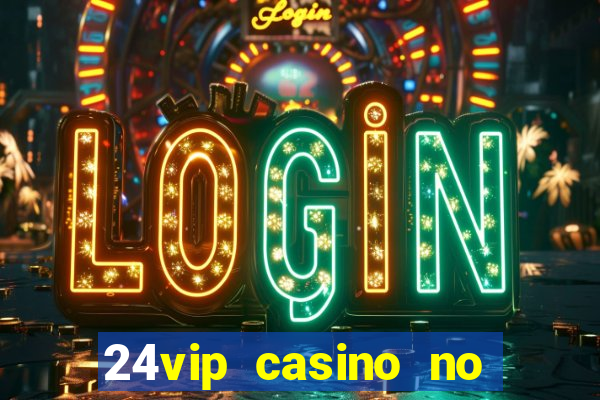 24vip casino no deposit code