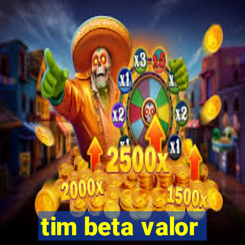 tim beta valor