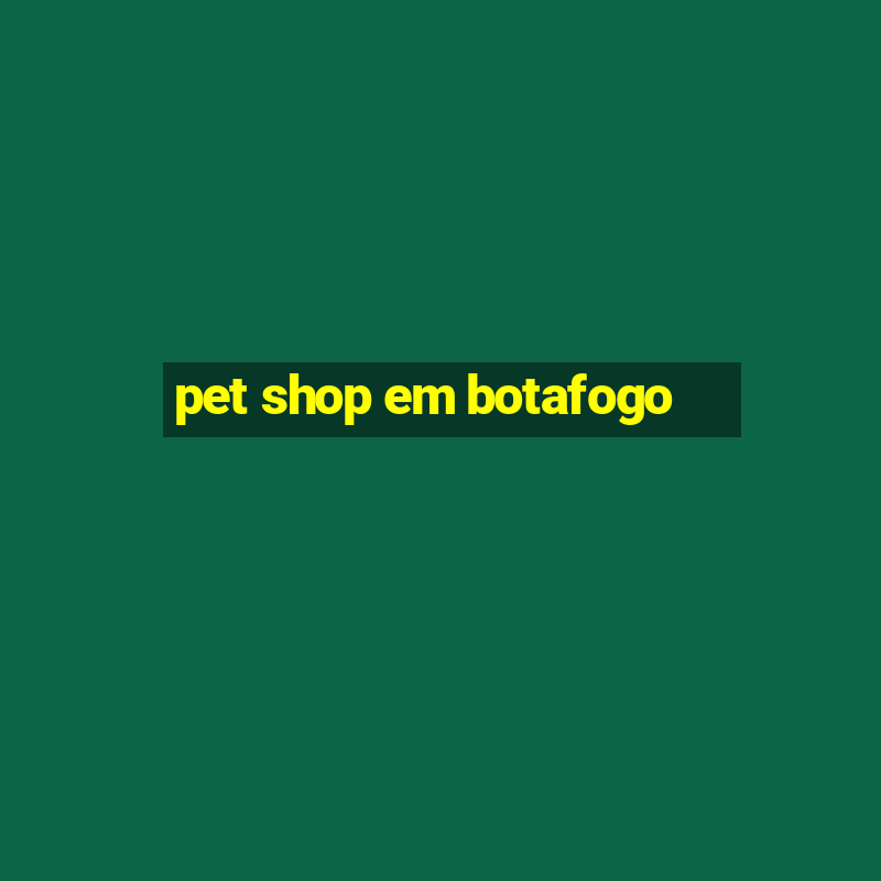 pet shop em botafogo