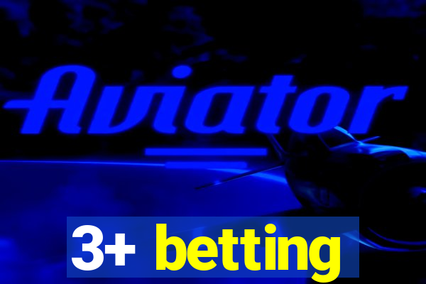 3+ betting