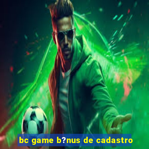 bc game b?nus de cadastro