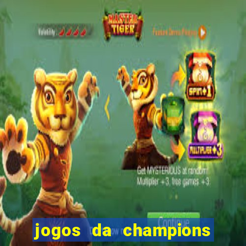 jogos da champions vai passar onde