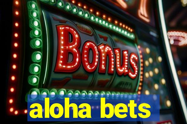 aloha bets