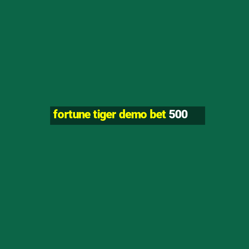 fortune tiger demo bet 500