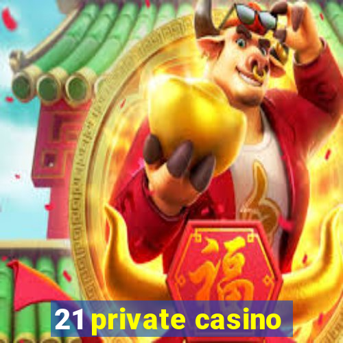 21 private casino