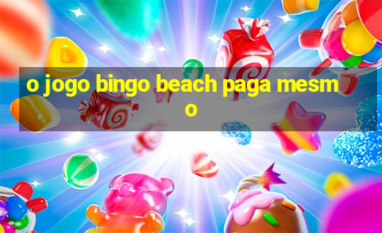 o jogo bingo beach paga mesmo