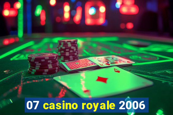 07 casino royale 2006