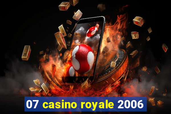 07 casino royale 2006