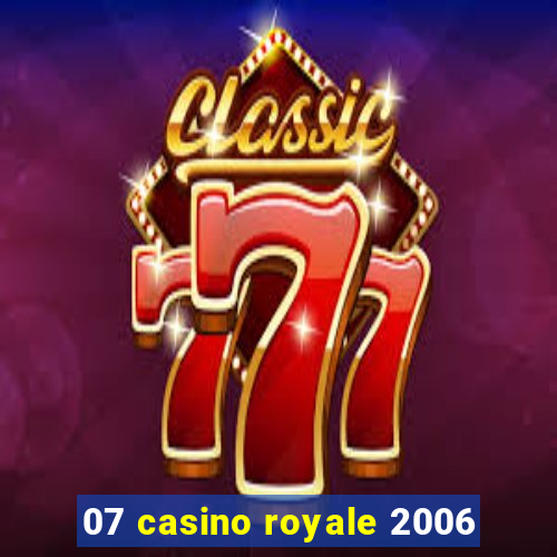 07 casino royale 2006