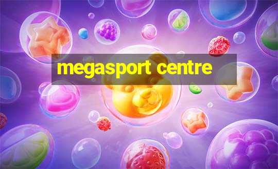 megasport centre