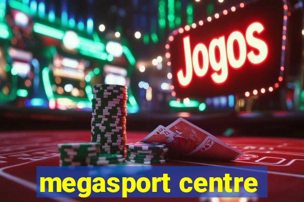 megasport centre