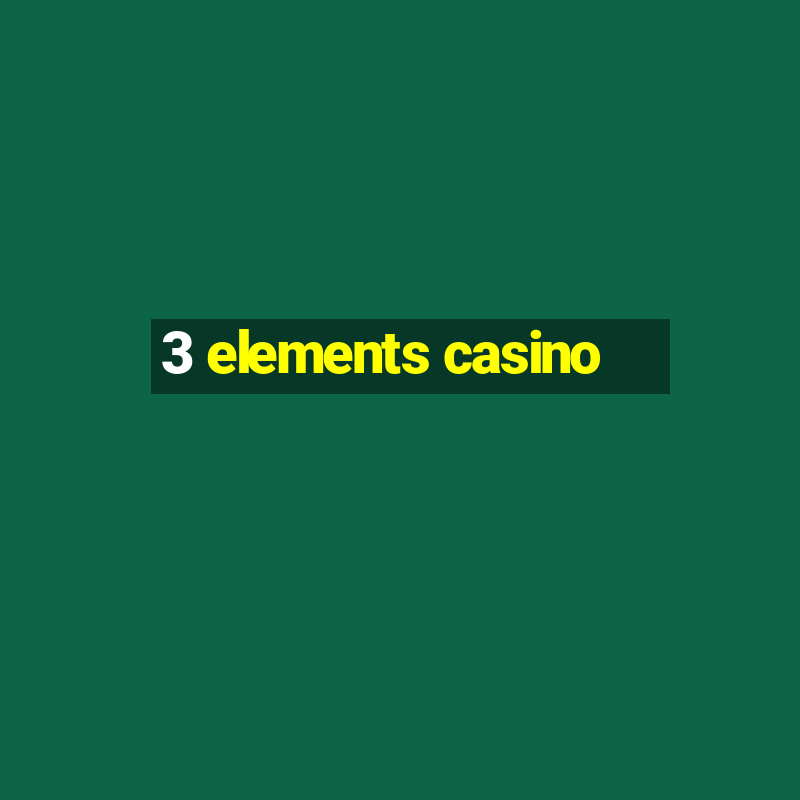 3 elements casino