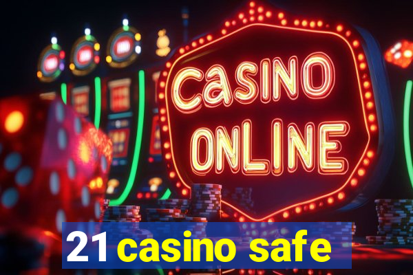 21 casino safe