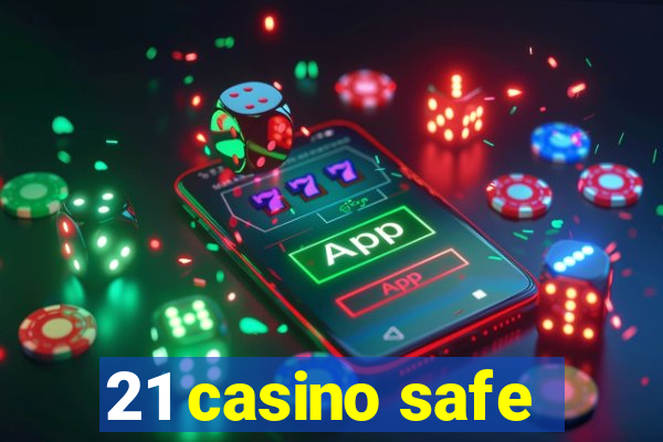 21 casino safe