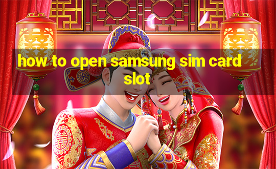 how to open samsung sim card slot