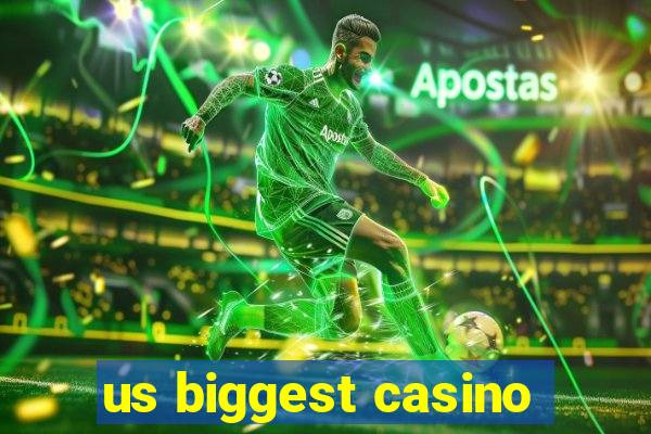 us biggest casino