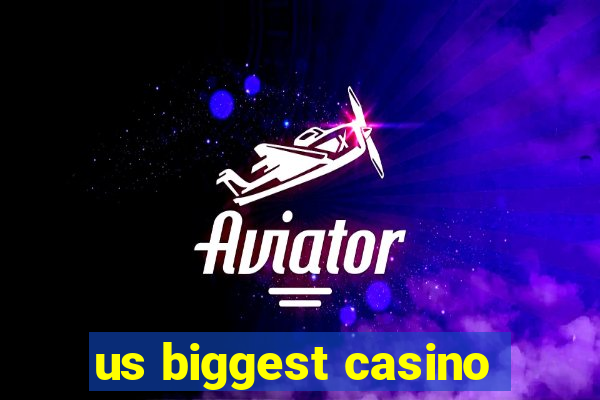 us biggest casino