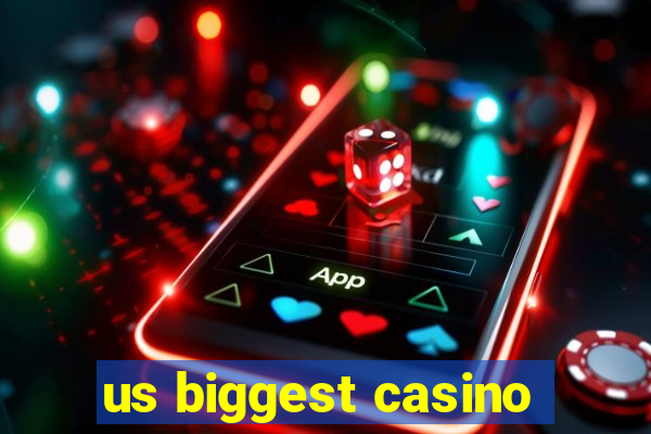 us biggest casino