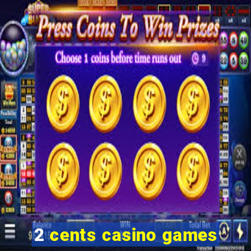 2 cents casino games