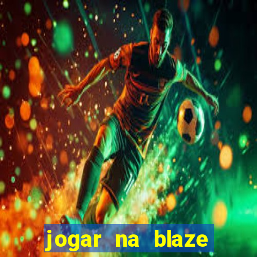 jogar na blaze vale a pena