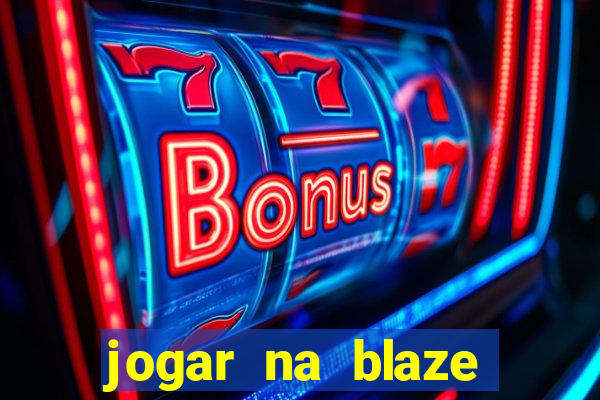 jogar na blaze vale a pena