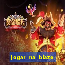 jogar na blaze vale a pena