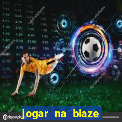 jogar na blaze vale a pena