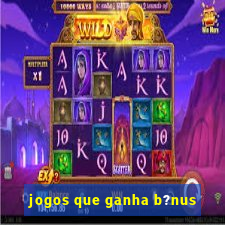 jogos que ganha b?nus