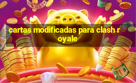 cartas modificadas para clash royale