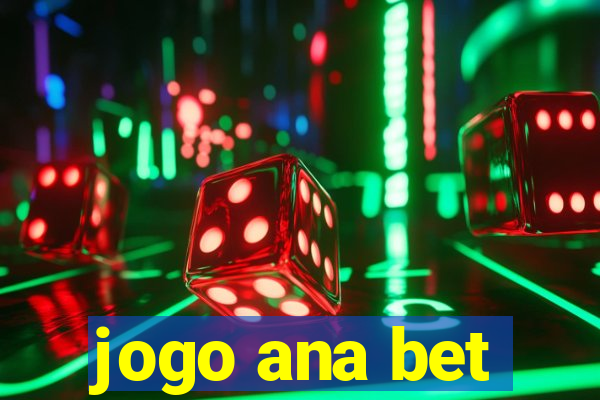 jogo ana bet