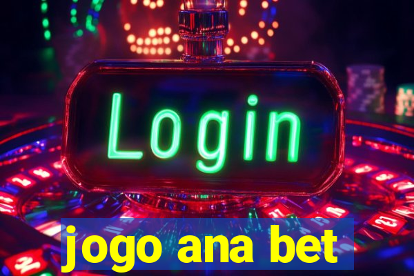 jogo ana bet