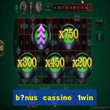 b?nus cassino 1win como usar