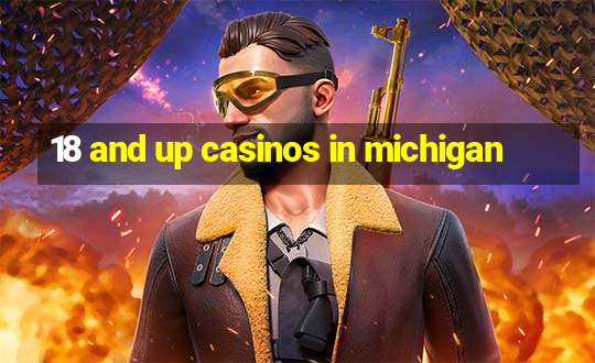 18 and up casinos in michigan