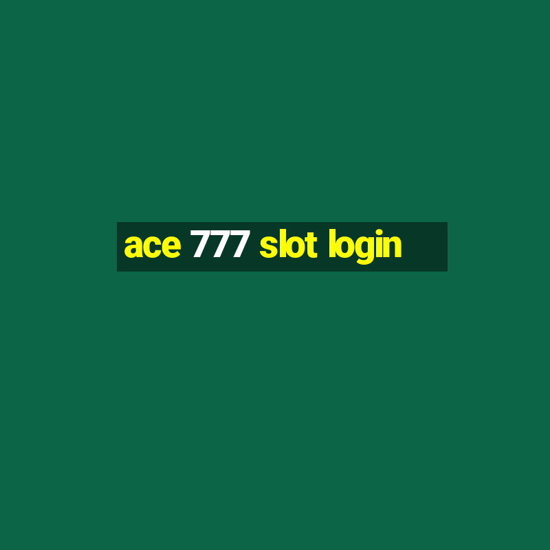 ace 777 slot login