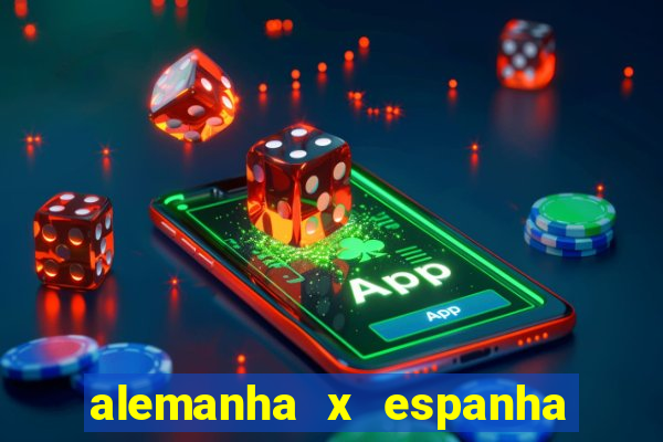 alemanha x espanha ao vivo