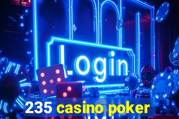 235 casino poker