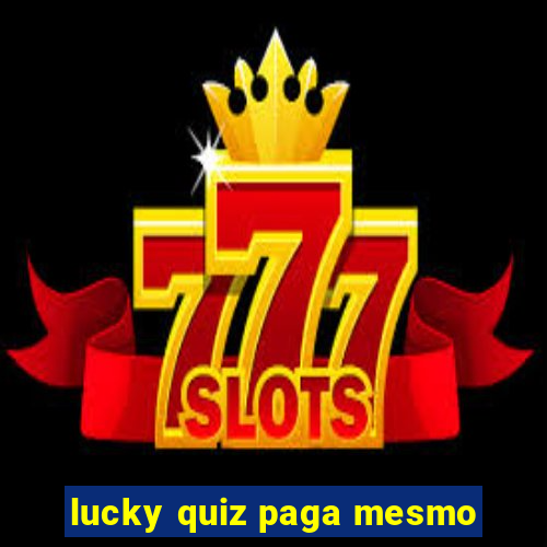 lucky quiz paga mesmo