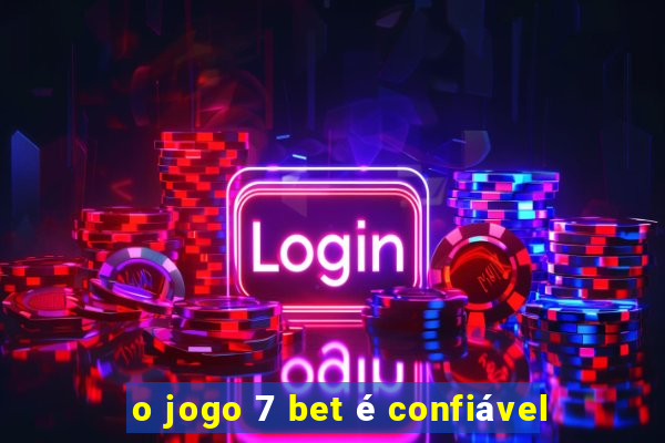 o jogo 7 bet é confiável