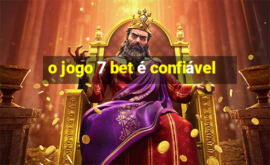 o jogo 7 bet é confiável