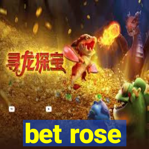 bet rose